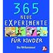 365 neue Experimente: F�r Kinder von 6-12 Jahren