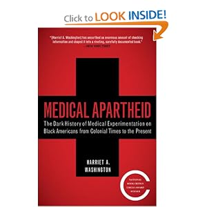 Click here to buy Medical Apartheid: The Dark History of Medical Experimentation on Black Americans... by Harriet A. Washington.