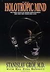 The Holotropic Mind: The Three Levels of Human Consciousness and How They Shape Our Lives