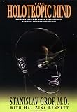 The Holotropic Mind: The Three Levels of Human Consciousness and How They Shape Our Lives
