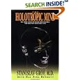 The Holotropic Mind: The Three Levels of Human Consciousness and How They Shape Our Lives by Stanislav Grof and Hal Zina Bennett