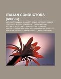 Italian Conductors (Music): Arturo Toscanini, Riccardo Drigo, Victor de Sabata, Ferruccio Busoni, Pino Presti, Fabio Campana, Riccardo Muti
