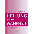 Heilung braucht Wahrheit - Was du nicht lebst, l�sst dich nicht leben