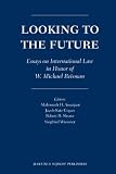 Looking to the future : essays on international law in honor of W. Michael Reisman