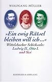 Ein ewig Rätsel bleiben will ich... Wittelsbacher Schicksale: Ludwig II., Otto I. und Sisi
