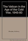 The Vatican in the age of the Cold War 1945-1980