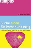 Suche einen f�r immer und ewig: Wie Sie den Partner finden, der wirklich zu Ihnen passt - Christian Thiel