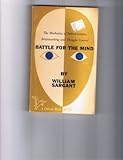 Battle for the mind : a physiology of conversion and brain-washing