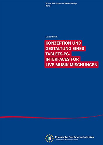 Konzeption und Gestaltung eines Tablets-PC-Interfaces für Live-Musik-Mischungen: Kölner Beiträge zum Mediendesign Band 1 (German Edition)