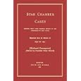 Star Chamber Cases: Showing What Cases Properly Belong to the Cognizance of That Court