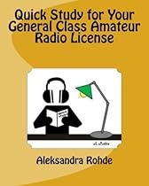 Quick Study for Your General Class Amateur Radio License: Valid July 1, 2015 - June 30, 2019