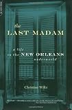 The Last Madam: A Life In The New Orleans Underworld
