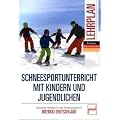 Schneesportunterricht mit Kindern und Jugendlichen - Lehrplan: Deutscher Verband f�r das Skilehrwesen e.V. / Interski Deutschland