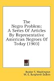 The Negro Problem: A Series of Articles by Representative American Negroes of Today (1903)