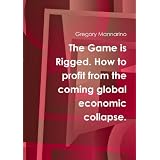 TheGameIsRigged.HowToProfitFromTheComingGlobalEconomicCollapse.