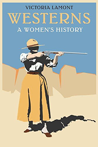 Westerns: A Women's History (Postwestern Horizons)