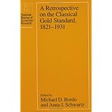 a retrospective on the classical gold standard 1821 1931 national bureau of economic research conference report