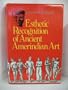 Esthetic Recognition of Ancient Amerindian Art (Yale Publications in the History of Art)
