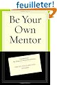 Be Your Own Mentor: Strategies from Top Women on the Secrets of Success