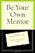 Be Your Own Mentor: Strategies from Top Women on the Secrets of Success