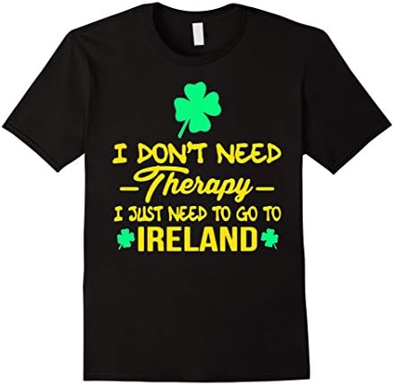 Men's I Don't Need Therapy I Just Need To Go To Ireland Shirt XL Black