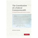 the constitution of a federal commonwealth the making and meaning of the australian constitution