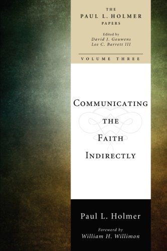 Communicating the Faith Indirectly: Selected Sermons, Addresses, and Prayers (Paul L. Holmer Papers)