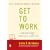 Get to Work: . . . And Get a Life, Before It's Too Late