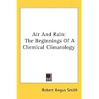 Air And Rain: The Beginnings Of A Chemical Climatology by  Robert Angus Smith