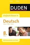 Duden Einfach Klasse in Deutsch. 8. Klasse: Wissen - &Uuml;ben - Testen. Mit Klassenarbeiten zum Testen