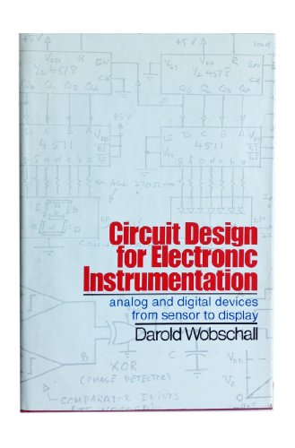 Circuit Design for Electronic Instrumentation: Analog and Digital Devices from Sensor to Display, by Darold Wobschall