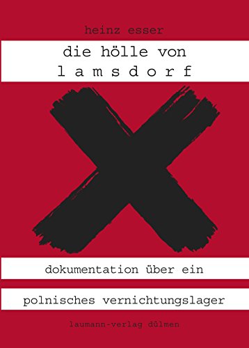 Die Hölle von Lamsdorf: Dokumentation über ein polnisches Vernichtungslager in Oberschlesien 1945-1947 (Schriftenreihe Landsmannschaft der Oberschlesier) (German Edition)