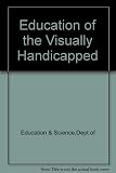 The education of the visually handicapped : report of the Committee of Enquiry appointed by the Secretary of State for Education and Science in October, 1968
