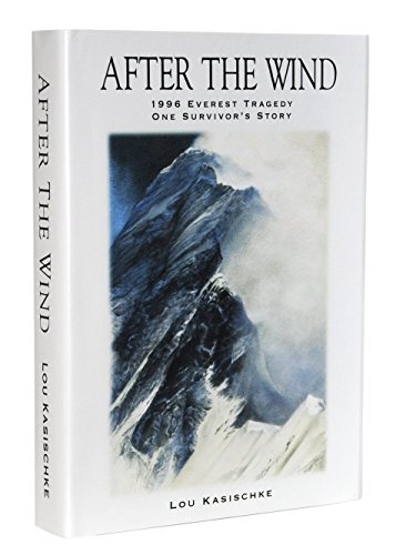 After the Wind: 1996 Everest Tragedy - One Survivor's Story, by Lou Kasischke