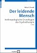 Der leidende Mensch. Anthropologische Grundlagen der Psychotherapie