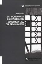 Das Wohnhaus im Ruhrkohlenbezirk vor dem Aufstieg der Gro&szlig;industrie