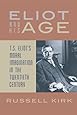 Eliot and His Age: T. S. Eliots Moral Imagination in the Twentieth Century
