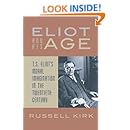 Eliot and His Age: T. S. Eliots Moral Imagination in the Twentieth Century