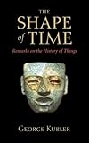 The Shape of Time: Remarks on the History of Things
