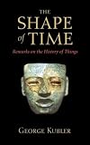 The Shape of Time: Remarks on the History of Things
