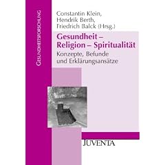 Gesundheit - Religion - Spiritualit�t: Konzepte, Befunde und Erkl�rungsans�tze (Gesundheitsforschung)