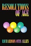 Resolutions of Age: Life Reviews and Stories of Six Elders Enhancing Our Peacefulness and Wellbeing