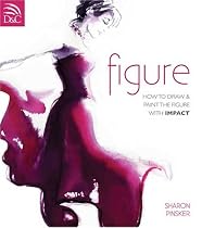 Figure: How to Draw & Paint the Figure with Impact: How to Draw and Paint the Figure with Impact