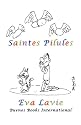 Saintes Pilules, Petites Histoires Satiriques Et Humoristiques &agrave; Propos de Nos Croyances Scientifiques Et M&eacute;dicales