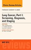 Lung Cancer, Part I: Screening, Diagnosis, and Staging, An Issue of Thoracic Surgery Clinics, 1e (The Clinics: Surgery)