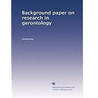 Background paper on research in gerontology by Anonymous
