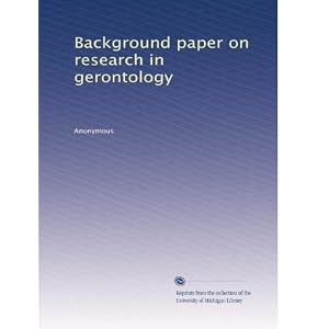 Background paper on research in gerontology by Anonymous