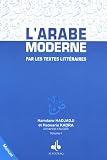 Arabe Moderne par les Textes Litteraires, (l') - Manuel Vol I