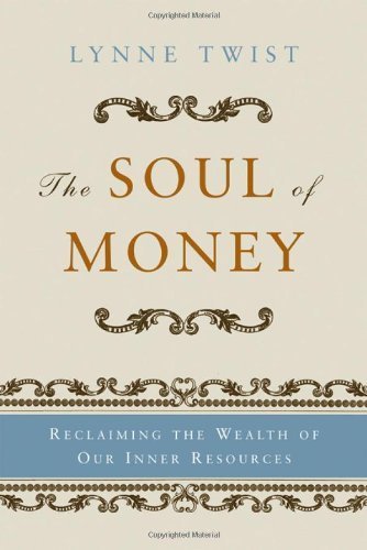 The Soul of Money: Transforming Your Relationship with Money and Life by Lynne Twist 1st edition (2003) Hardcover