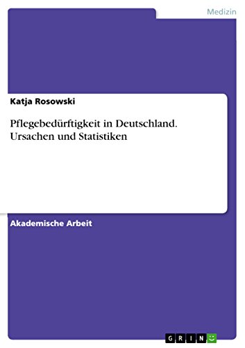 Pflegebedürftigkeit in Deutschland. Ursachen und Statistiken (German Edition)